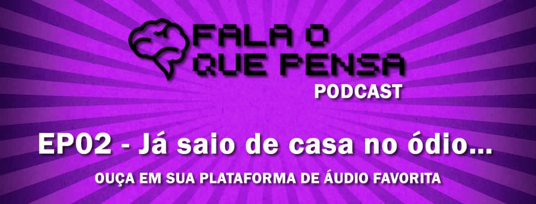 ep02-fala-o-que-pensa-podcast