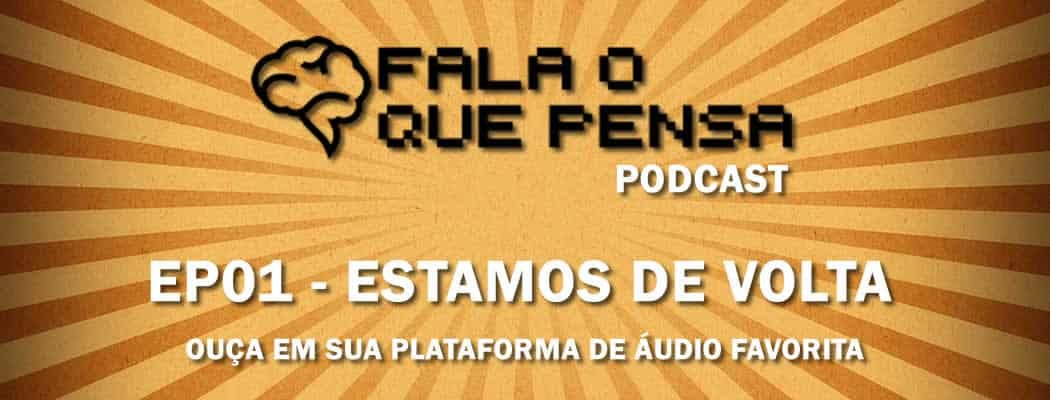 ep01-estamos-de-volta-fala-o-que-pensa-podcast