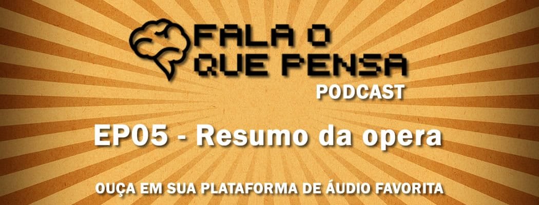 ep05-fala-o-que-pensa-podcast