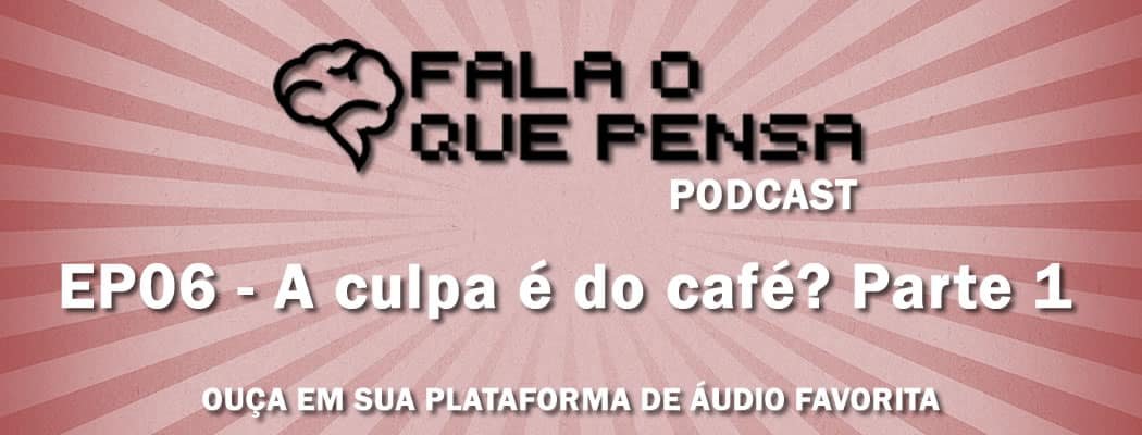 ep06-1-fala-o-que-pensa-podcast